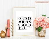 Paris Is Always A Good Idea - French quote print - 8x10 inches on A4 (in Classic Black and White)