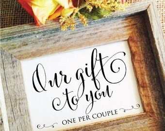 Our gift to you one per couple Wedding sign wedding favor sign (or one per guest options) (Frame NOT included)