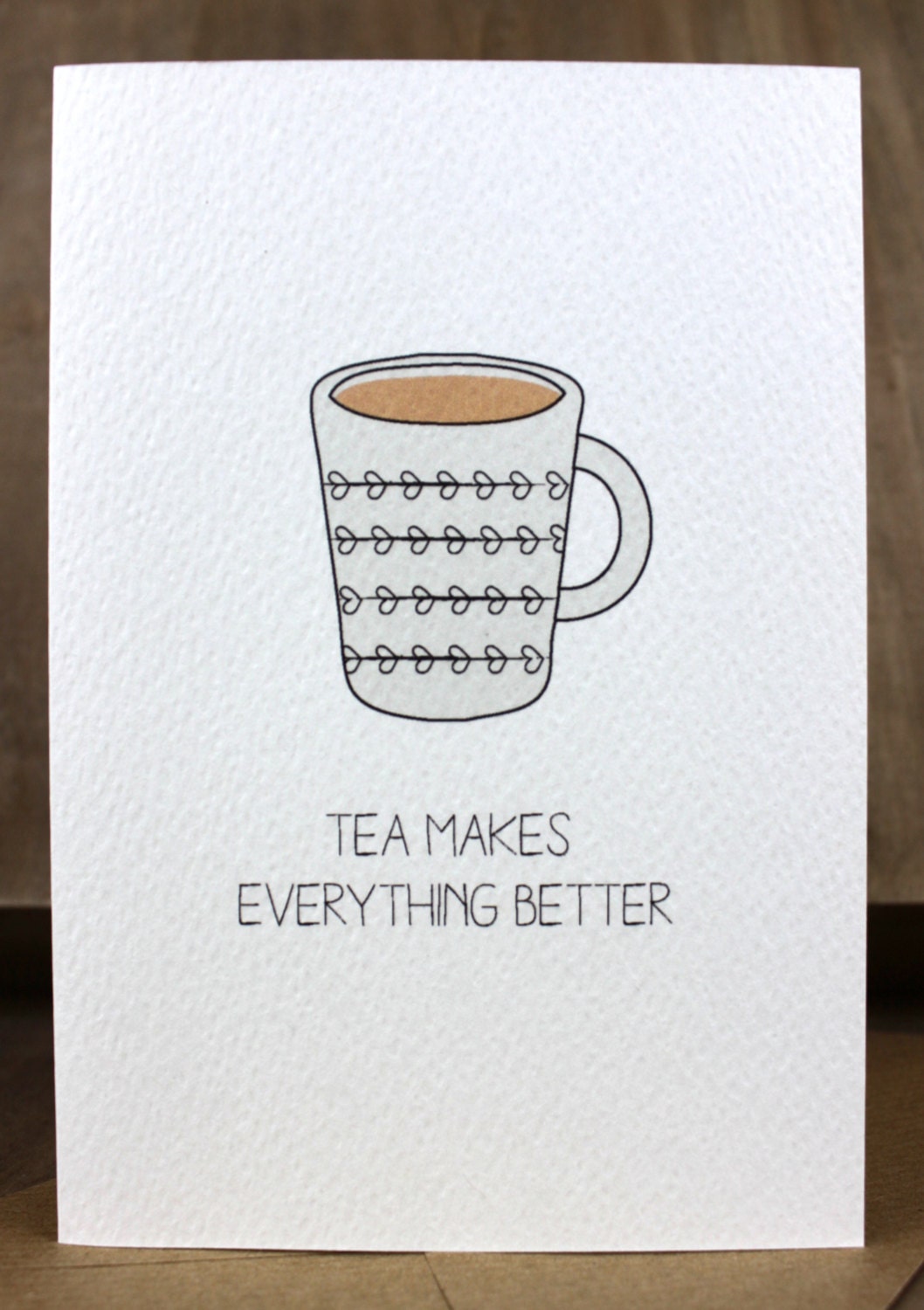 Tea Makes Everything Better Card
