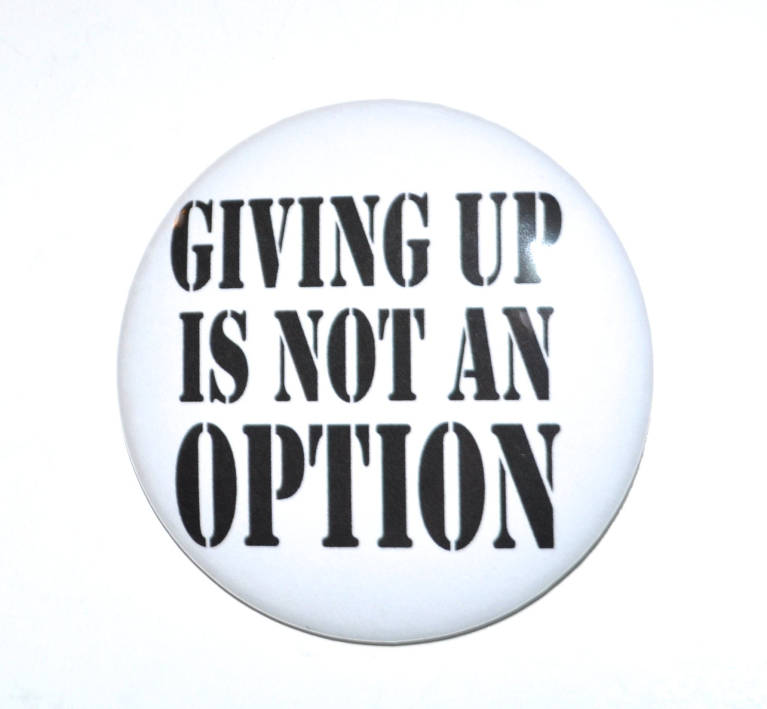 Giving Up Is Not An Option 2 1/4 inch pinback button