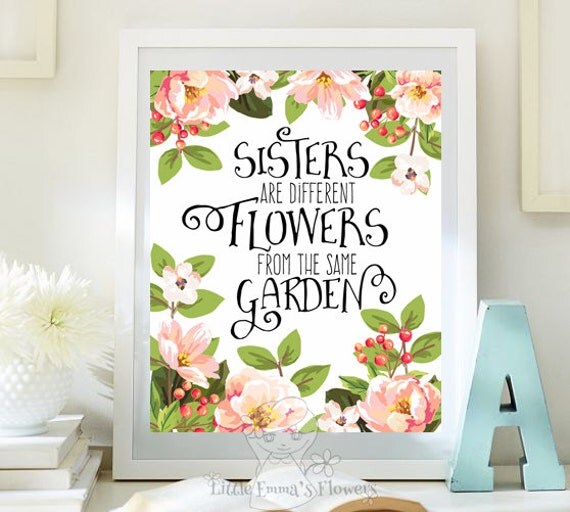 Sisters Quote print Sisters are Different Flowers print Sister