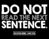 Items similar to Do Not Read the Next Sentence. You little rebel, I ...