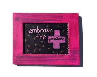Embrace The Positive - Original Mixed Media Art, inspirational quote saying, framed wall art decor, positive affirmation, pink and black