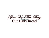 Give Us This Day Our Daily Bread - Wall Decal - Vinyl Wall Decals, Kitchen Wall Decal, Christian Wall Decal, Dining Room Decal, Matthew 6:11