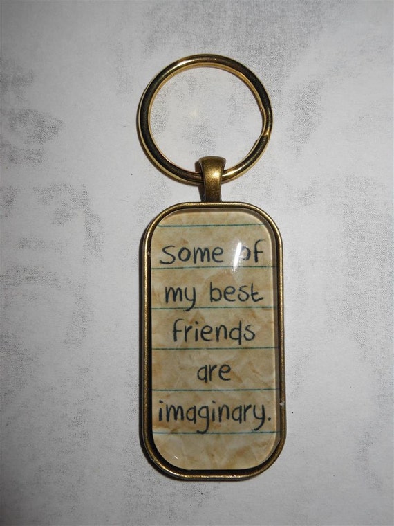 Funny quote keychain Some of my best friends are imaginary