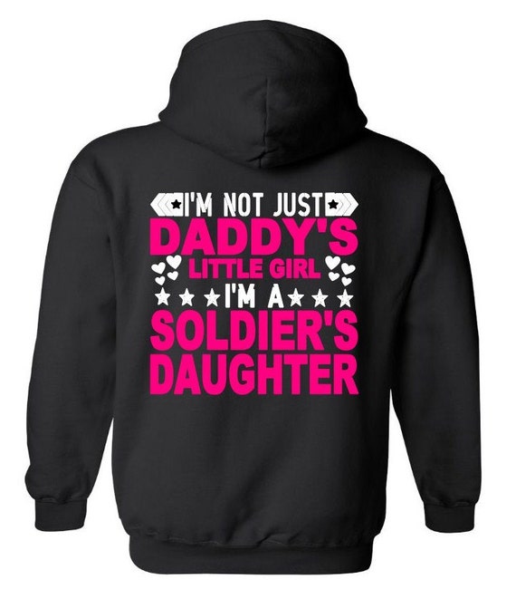 I'm not just Daddy's little girl I'm a Soldier's Daughter Hoodie