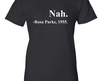 Nah. Rosa Parks Quote 1955 Funny T-Shirt