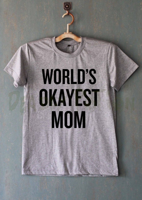 Worlds Okayest Mom Shirt T Shirt T Shirt By Deadlypotionno7
