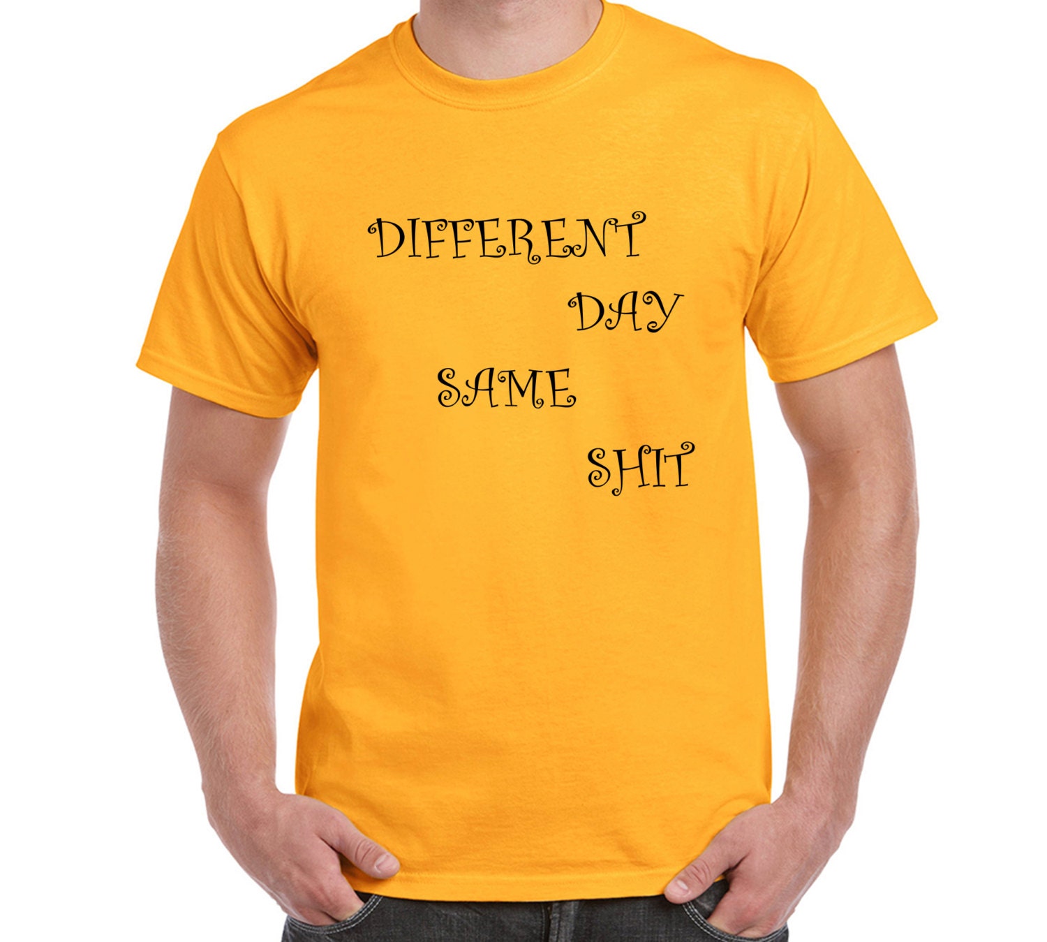 Different Day Same Shit T Shirt Tee T Shirt By FreakyTshirtShop