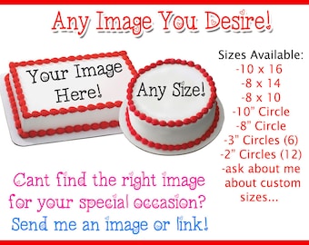 Your Very Own Custom Edible Cake Image Cake Topper on Frosting and Icing Sheets