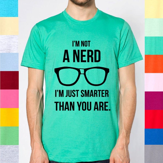 I'm Not A Nerd I'm Just Smarter Than You Are by DeadlyShirtsAA