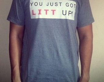 you just got litt up shirt