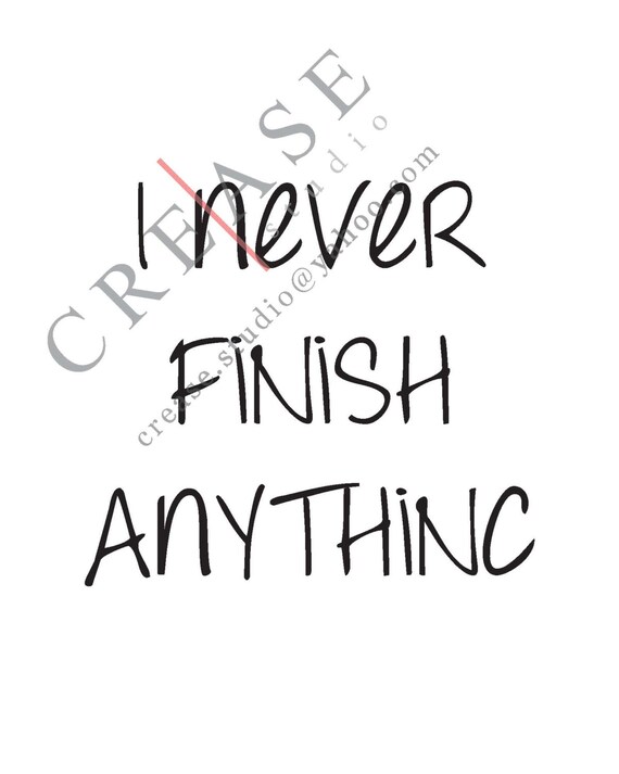 items-similar-to-i-never-finish-anythinc-8x10-printable-instant