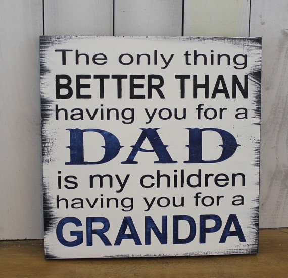 Items similar to DAD/GRANDPA Sign/The Only Thing Better Than Having You ...