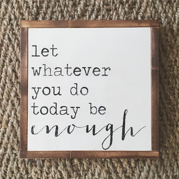 let whatever you do today be enough sign | you are enough | inspirational sign | inspirational quote | gift for mom