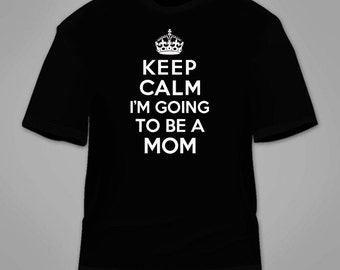 Keep Calm I'm Going To Be A Mom T-Shirt. Funny