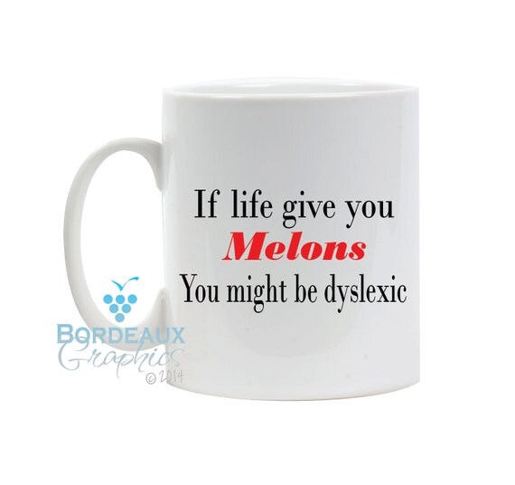 If Life Gives You Melons You Might Be Dyslexic