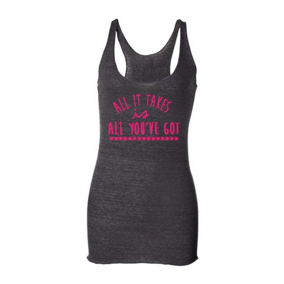 Items similar to All It Takes Is All You've Got Racer Back Tank on Etsy