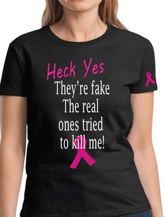 Breast Cancer Shirt Heck Yes They Re Fake The Real By Gkapparel