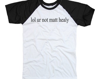 lol ur not matty healy t shirt