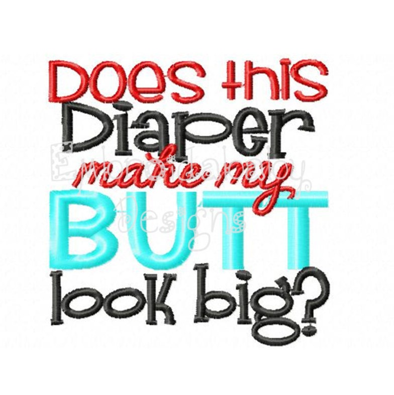 Does This Diaper Make My Butt Look Big 4x4 By Hoopmamaembroidery