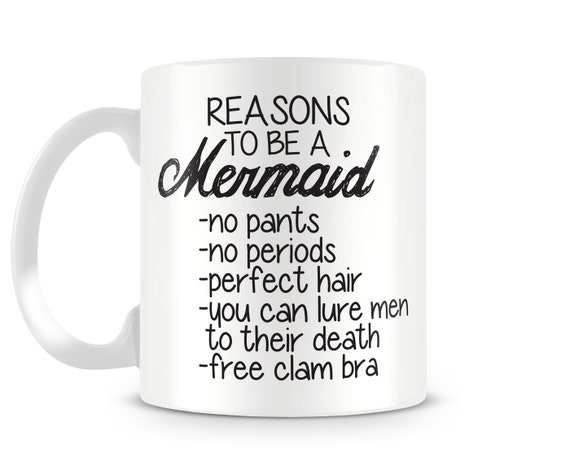 Funny Coffee Mug - Reasons To Be A Mermaid Ceramic Mug - Mermaid Mug, Right or Left Handed Tea Mug, Quote Mug, Statement Mug, Funny Mug