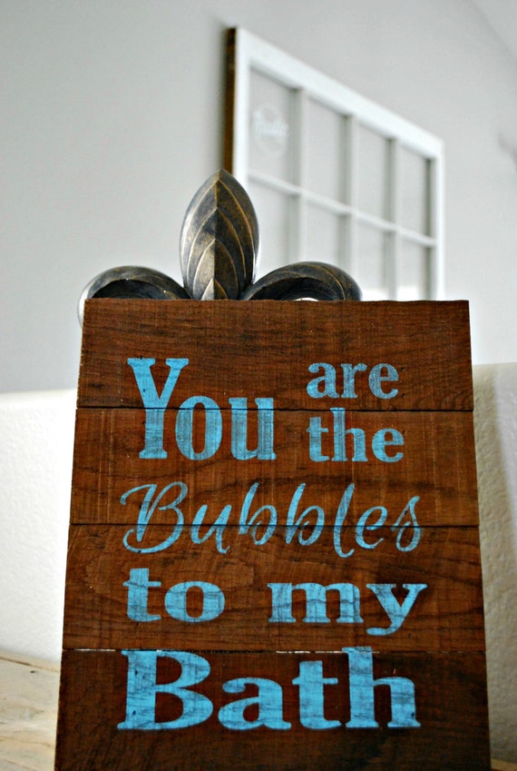 You  signs Bath Sign: 10 bathroom To Bubbles   Reclaimed Wood Bathroom Rustic rustic Are The for My