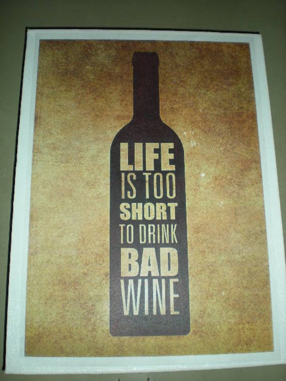 Wine Quote Life Is Too Short To Drink Bad Wine