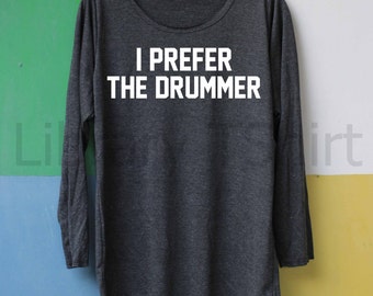 i prefer the drummer t shirt