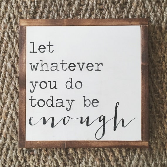 let whatever you do today be enough sign you are enough