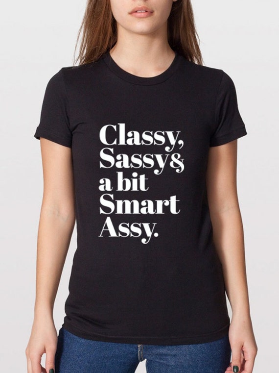 classy sassy smart assy shirt