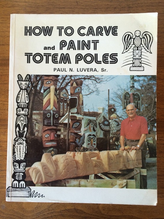 Vintage How To Carve A Totem Pole by Paul N. Luvera Book ...