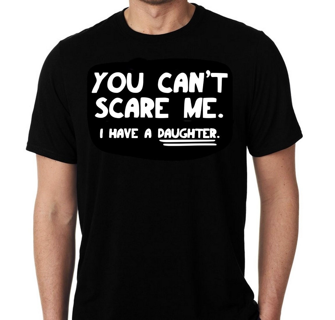 New You Can't Scare Me I have A Daughter Humor by MarieLynnTshirt