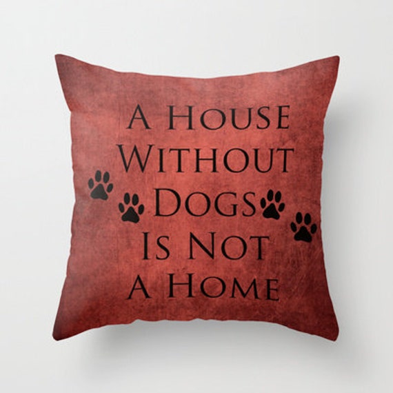 a house is not a home without a dog pillow