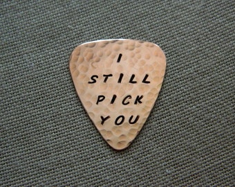I STILL PICK You, Handmade Guitar Pick, Copper Pick, Handwritten Font, Usable Gift, 22nd Anniversary, Still The One, Engraved Guitar Pick