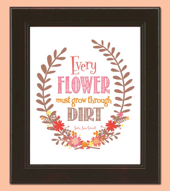 Every Flower Must Grow Through Dirt Printable 8x10 Poster