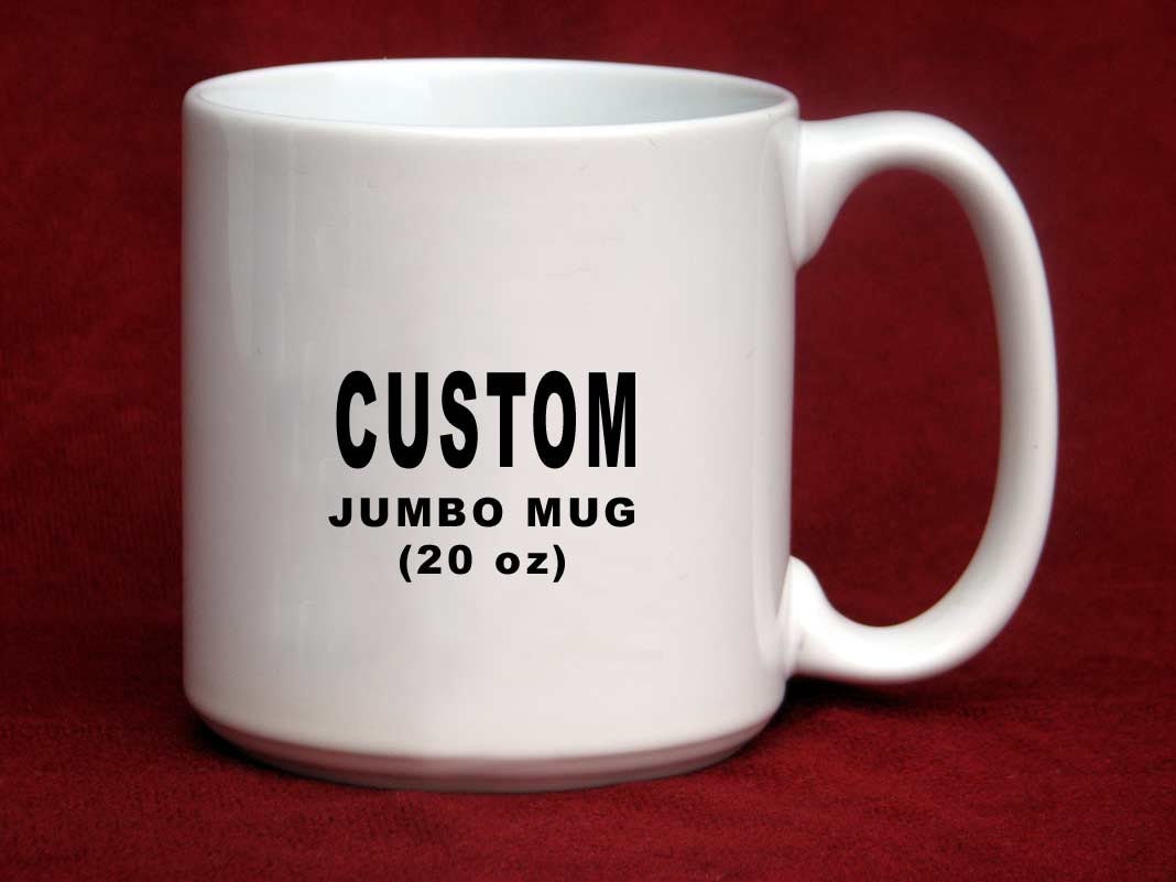 Customize And Personalize Large Coffee Mug Humorous Jumbo 20 Oz 8430