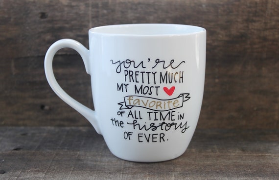 You're Pretty Much My Favorite Coffee Mug by MorningSunshineShop
