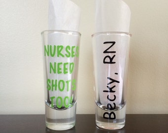 Shot Glass - Nurses Need Shots Too! with Name on back