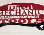 Diesel mechanics have bigger tools sign, diesel sign