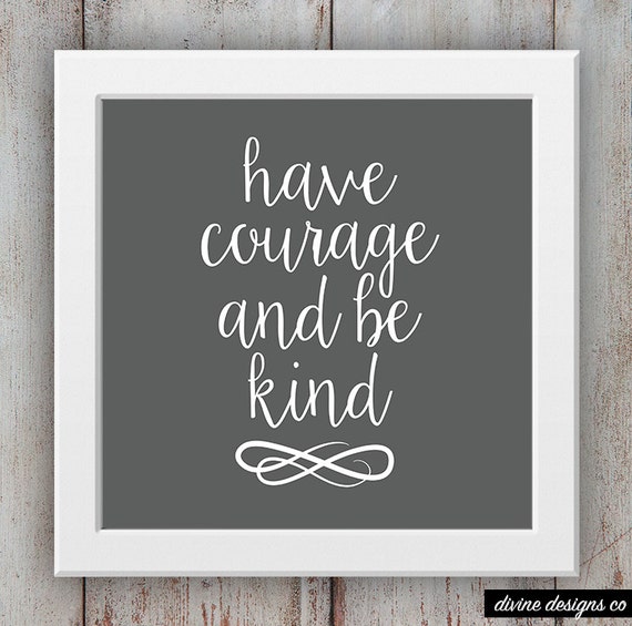 items-similar-to-have-courage-and-be-kind-quote-printable