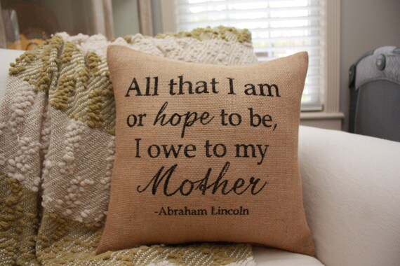 All That I am, Or Hope To be.. Pillow