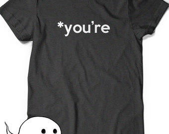 Funny Grammar T-Shirt You're T Shirt Tees Ladies Womens Mens Present English Writer Geek Nerd Tshirt Geekery Font Humor Birthday Gift Your