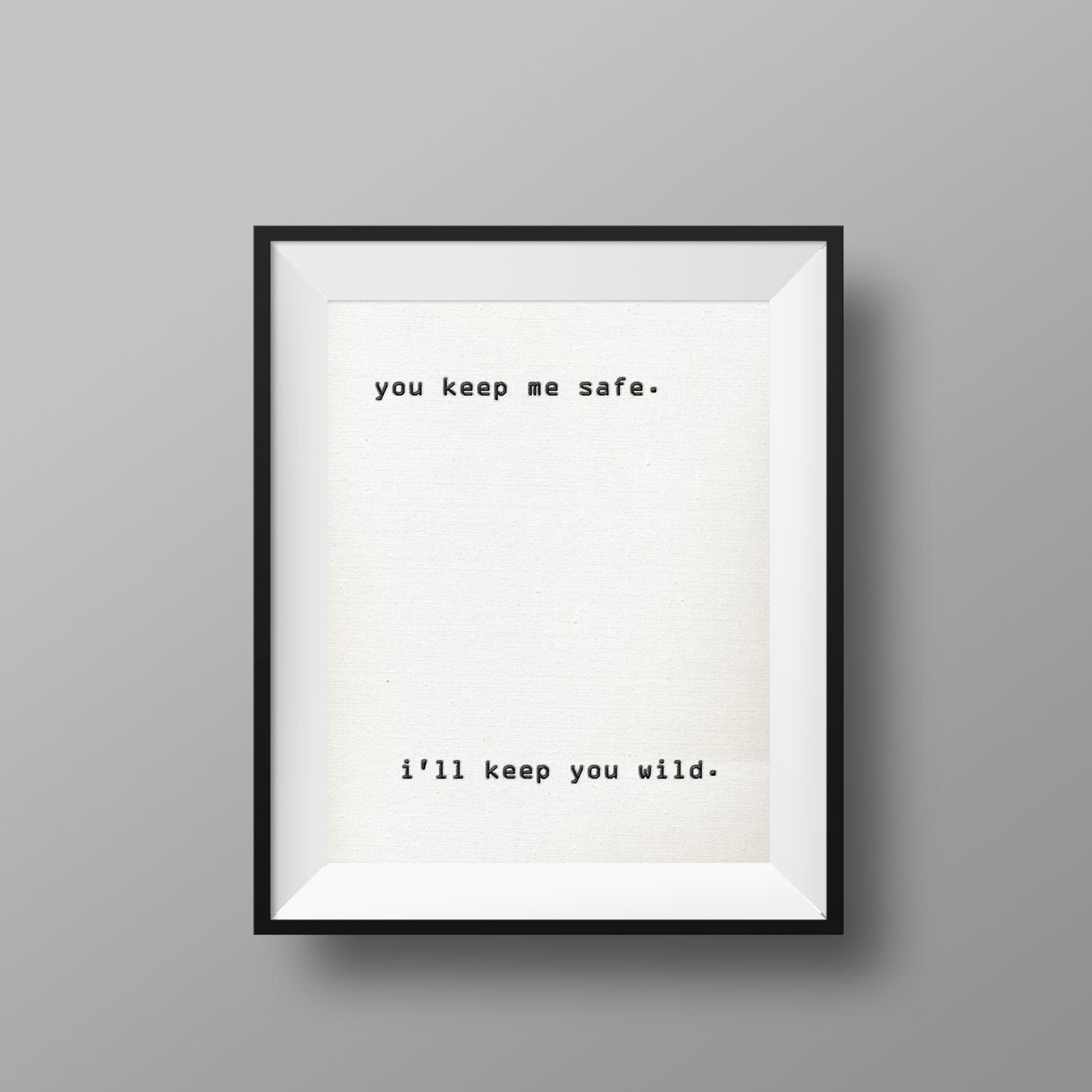 You Keep Me Safe I'll Keep You Wild Typography Print