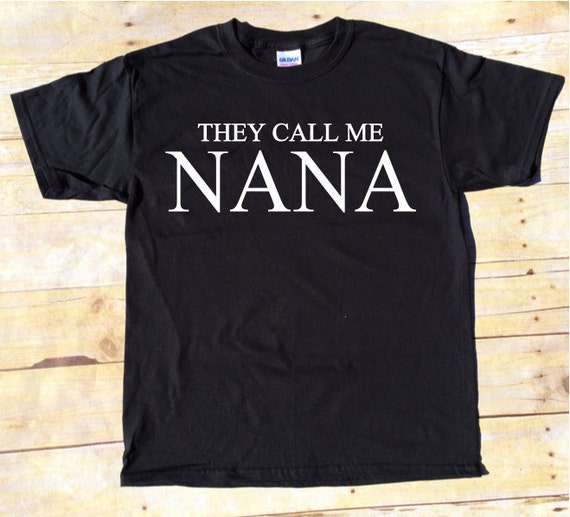 they call me nana shirt