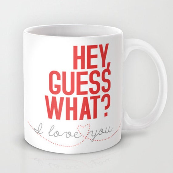 Items similar to Hey, guess what? I love you. Typography Mug Gift Love Valentine's Day Romantic
