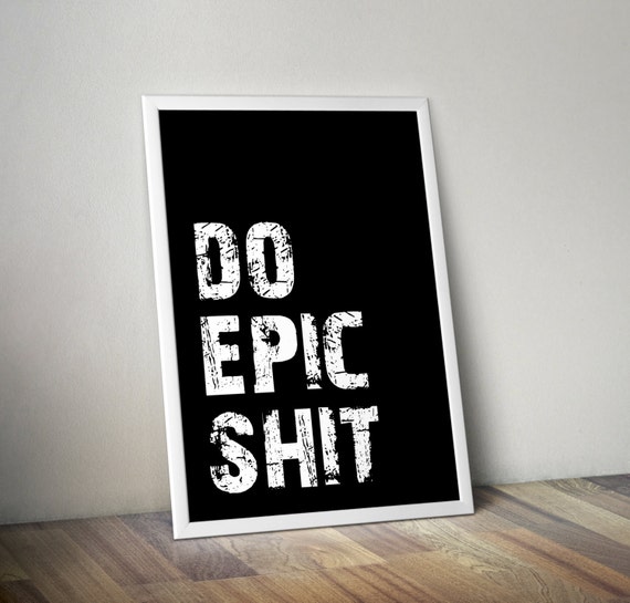 Do epic shit 4 sizes Motivational poster by aTypeOfInspiration