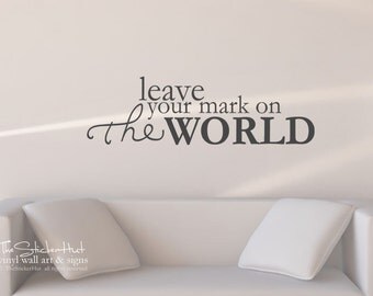 Leave Your Mark on the World - Vinyl Lettering - Wall Art - Home Decor - Decal - Vinyl Wall Art Words Decals Graphics Stickers Decals 1786