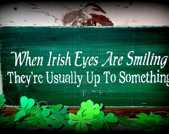 When Irish Eyes Are Smiling They're Usually Up To