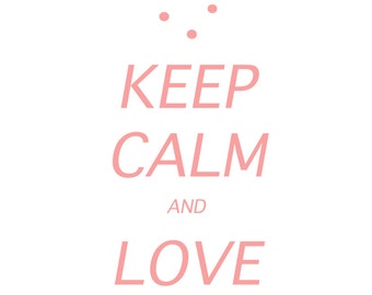 Keep calm and love me